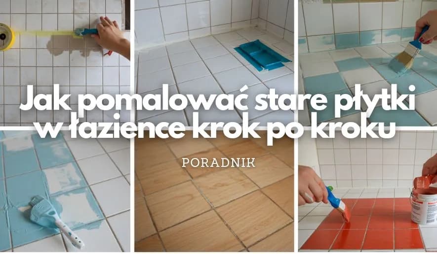 Jak pomalować kafelki w łazience - proste kroki i ważne wskazówki